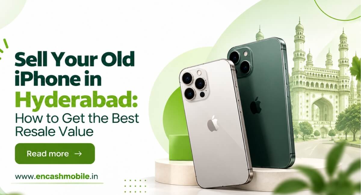 Sell Your Old iPhone in Hyderabad: How to Get the Best Resale Value
