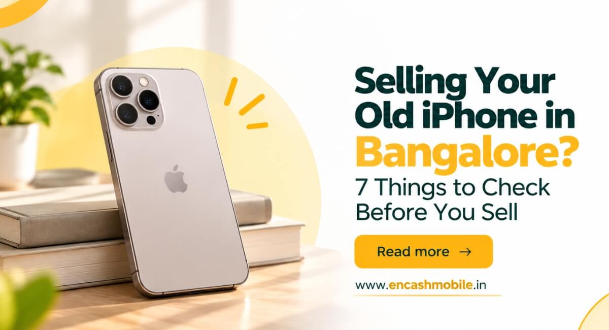 Selling Your Old iPhone in Bangalore? 7 Things to Check Before You Sell